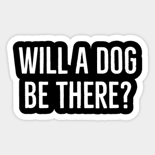 Will A Dog Be There? Sticker